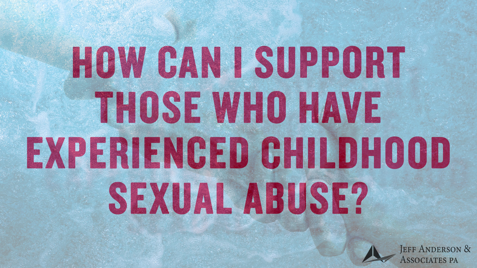 How Can I Support Survivors of Childhood Sexual Abuse? - Jeff Anderson ...